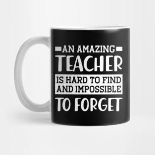 Teacher - An amazing teacher is hard to find and impossible to forget Mug